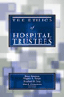 The Ethics of Hospital Trustees, Hastings Center Studies in Ethics Series 