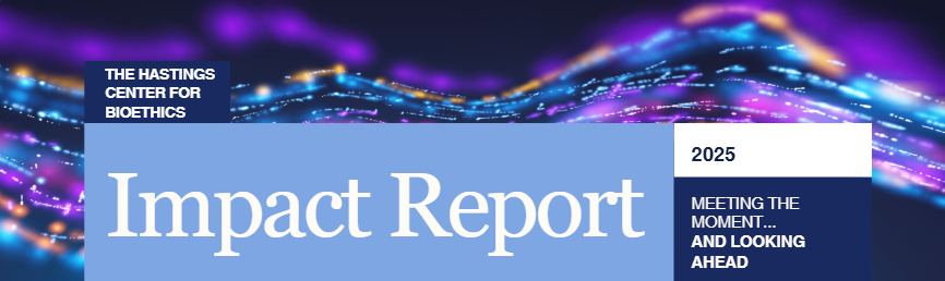 Illustrative image for The Hastings Center for Bioethics 2025 Impact Report